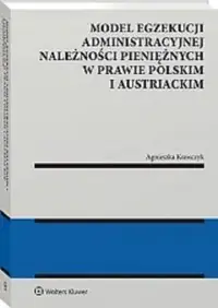 Model egzekucji administracyjnej należności pieniężnych w prawie polskim i austriackim Wybór klientów