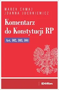 Komentarz do Konstytucji RP Art. 102, 103, 104 Premium