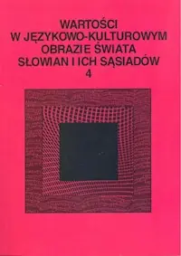 Wartości w językowo-kulturowym obrazie świata Słowian i ich sąsiadów Tom  4: Słownik językowy - leksykalny Tylko dziś