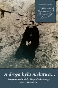 Wybór klientów A droga była niełatwa… Wspomnienia kieleckiego duchownego z lat 1910–1955