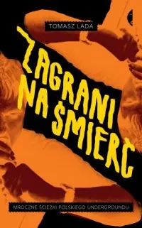 Szybka dostawa Zagrani na śmierć. Mroczne ścieżki polskiego undergroundu