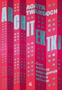 Premium Architektki Czy kobiety zaprojektują lepsze miasta