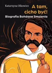 A tam, cicho być. Biografia. Bohdana Smolenia Wysoka jakość