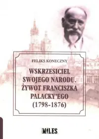 Wskrzesiciel swojego narodu. Żywot Franciszka Palacky ego (1798-1876) Oferta czasowa