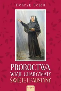 Okazja Proroctwa. Wizje. Charyzmaty świętej Faustyny
