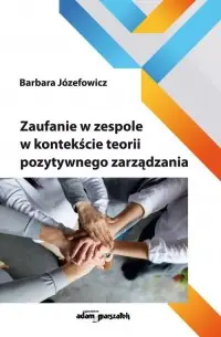 Zaufanie w zespole w kontekście teorii pozytywnego zarządzania Tylko dziś