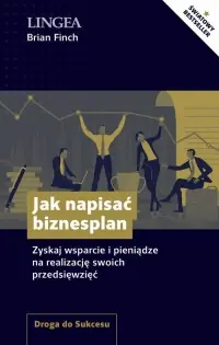 Jak napisać biznesplan. Zyskaj wsparcie i pieniądze na realizację swoich przedsięwzięć Tylko dziś