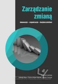 Zarządzanie zmianą. Innowacje – organizacje – bezpieczeństwo Tylko dziś
