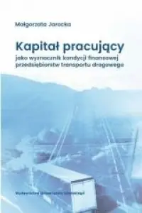Kapitał pracujący jako wyznacznik kondycji finansowej przedsiębiorstw transportu drogowego Taniej