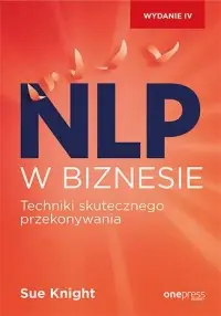 NLP w biznesie. Techniki skutecznego przekonywania Hit sprzedaży