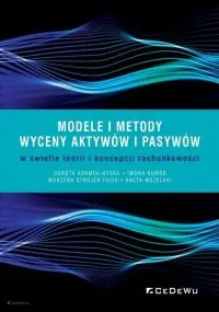 Modele i metody wyceny aktywów i pasywów w świetle teorii i koncepcji rachunkowości Ograniczona ilość