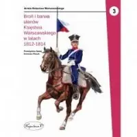 Tylko dziś Broń i barwa ułanów Księstwa Warszawskiego w latach 1812-1814