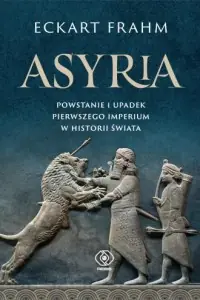 Bestseller Asyria. Powstanie i upadek pierwszego imperium w historii świata