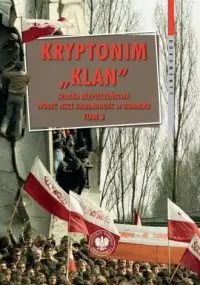 Ostatnie sztuki Kryptonim Klan. Służba Bezpieczeństwa wobec NSZZ Solidarność w Gdańsku. Tom 3: październik 1981 – listopad 1983 r. Seria: Dokumenty. Tom 76