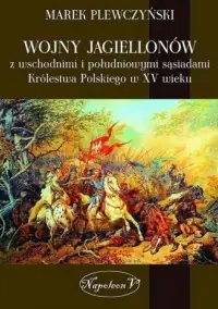 Wojny Jagiellonów z wschodnimi i południowymi sąsiadami Królestwa Polskiego w XV wiek Wysoka jakość