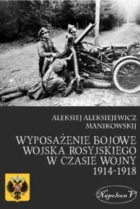 Wyposażenie bojowe wojska rosyjskiego w czasie wojny 1914-1918 Dostępne od ręki