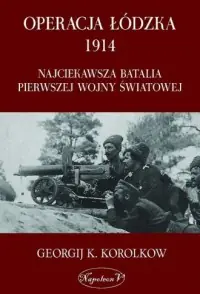 Operacja łódzka 1914. Najciekawsza batalia pierwszej wojny światowej Oferta limitowana