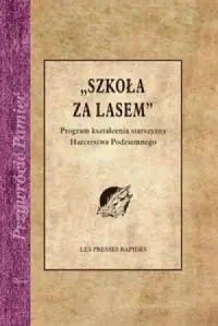 Szkoła za lasem. Program kształcenia starszyzny Harcerstwa Podziemnego Hit sprzedaży