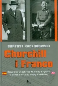 Churchill i Franco. Hiszpania w polityce Wielkiej Brytanii w okresie drugiej wojny światowej Oferta