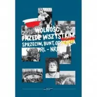 Wolność przede wszystkim. Sprzeciw, bunt, opozycja. PRL - NRD Nowy
