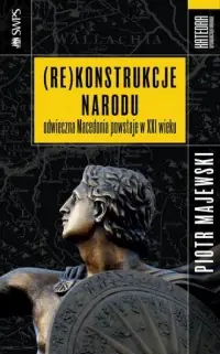 (Re)konstrukcje narodu. Odwieczna Macedonia powstaje w XXI wieku Darmowa dostawa