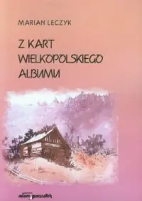 Z kart wielkopolskiego albumu Tylko do końca tygodnia