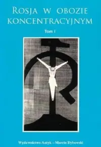 Rosja w obozie koncentracyjnym. Tom 1-2 Ograniczona ilość