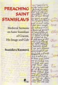 PREACHING SAINT STANISLAUS. Medieval Sermons on Saint Stanislaus of Cracow, His Image and Cult Do wyczerpania zapasów