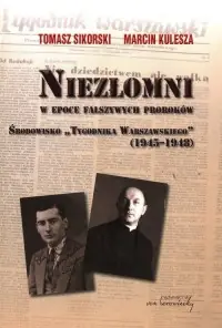 Niezłomni w epoce fałszywych proroków. Środowisko Tygodnika Warszawskiego (1945-1948) Łatwy zwrot