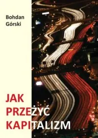 Tylko dziś Jak przeżyć kapitalizm