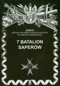 7 Batalion Saperów. Seria: Zarys historii wojennej pułków polskich w Kampanii Wrześniowej Zamów teraz