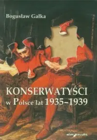 Konserwatyści w Polsce lat 1935-1939 Darmowa dostawa