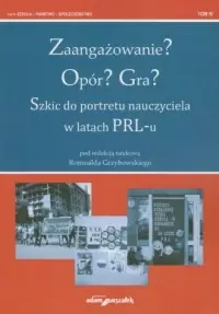 Zaangażowanie? Opór? Gra? Szkic do portretu nauczyciela w latach PRL-u Do wyczerpania zapasów