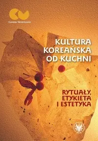Kultura koreańska od kuchni - rytuały, etykieta i estetyka Wyjątkowa oferta