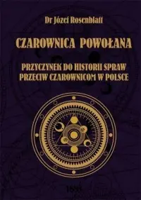 Czarownica powołana. Przyczynek do historii spraw przeciw czarownicom w Polsce Popularny
