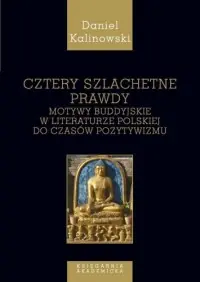 Bezpieczna płatność Cztery szlachetne prawdy. Motywy buddyjskie w literaturze polskiej do czasów pozytywizmu. Seria: Studia Buddyjskie. Tom 5