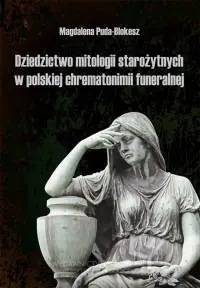 Oferta limitowana Dziedzictwo mitologii starożytnych w polskiej chrematonimii funeralnej