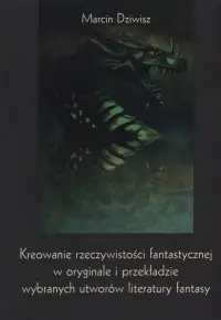 Kreowanie rzeczywistości fantastycznej w oryginale i przekładzie wybranych utworów literatury fantasy. Seria: Prace monograficzne 983 Tylko do końca tygodnia