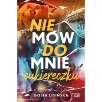 Tylko do końca tygodnia Nie mów do mnie cukiereczku