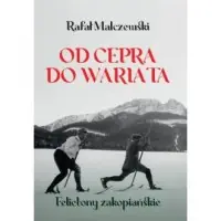 Od cepra do wariata. Felietony zakopiańskie Hit sprzedaży