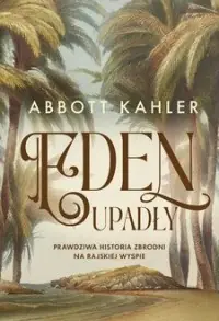 Eden upadły. Prawdziwa historia zbrodni Ostatnia szansa