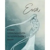 Ewa. Której dzień narodzin to dzień śmierci mamy Szybka dostawa