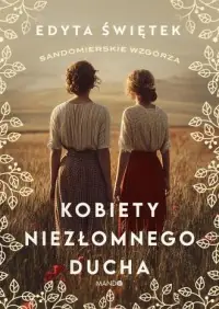 Kobiety niezłomnego ducha. Sandomierskie wzgórza 4 Zniżka