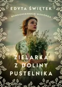 Sandomierskie wzgórza 2. Zielarka z Doliny Pustelnika Nowy