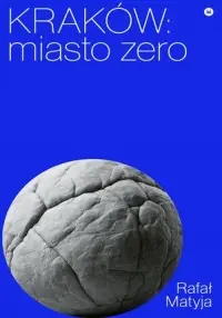 Kraków. Miasto zero Sprawdź teraz