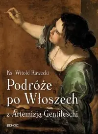 Ostatnia szansa Podróże po Włoszech z Artemizją Gentileschi