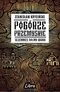 Bezpieczne zakupy Pogórze Przemyskie Tajemnice doliny Wiaru