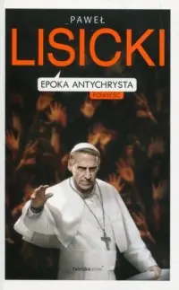 Epoka Antychrysta. Powiastka apokaliptyczna o czasach ostatecznych Łatwy zwrot