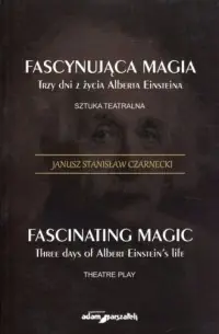 Cena promocyjna Fascynująca magia. Trzy dni z żcyia Alberta Einsteina. Sztuka teatralna