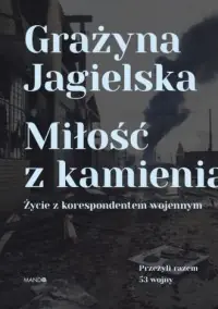 Ostatnia szansa Miłość z kamienia. Życie z korespondentem wojennym